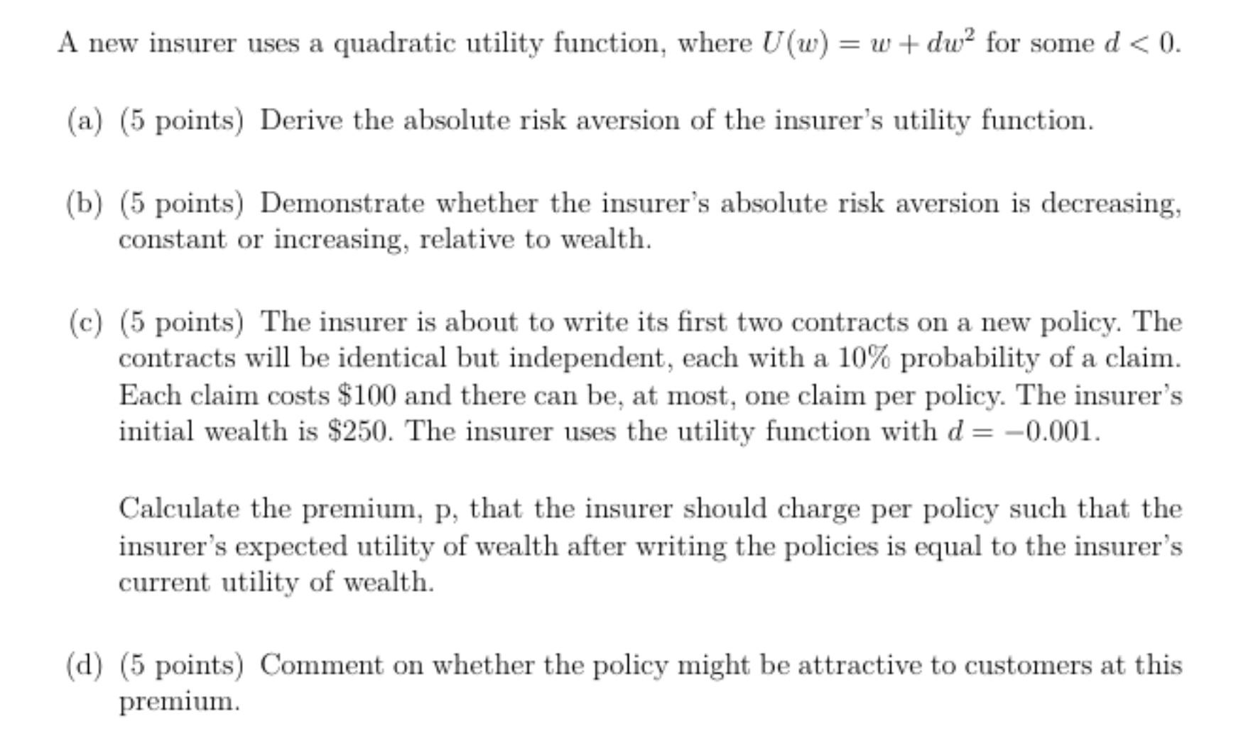  A new insurer uses a quadratic utility function, where U(w)=w+dw2 for