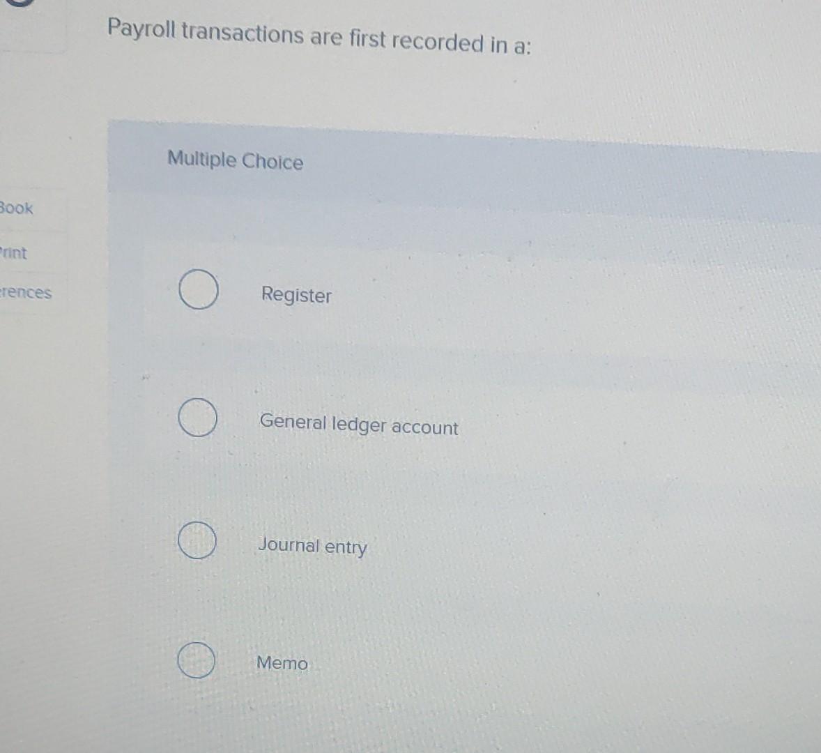 Payroll transactions are first recorded in a: Multiple Choice Book Print