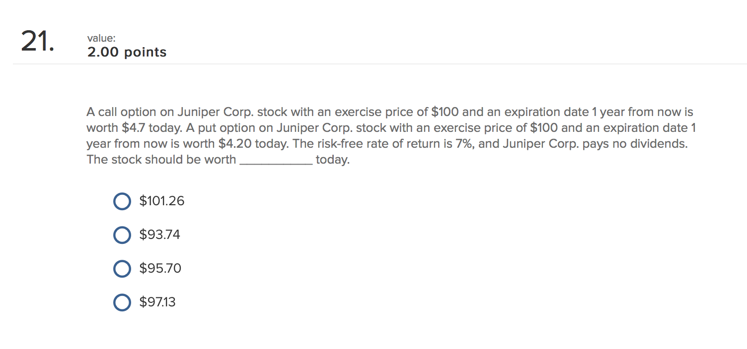 21. value: 2.00 points A call option on Juniper Corp. stock