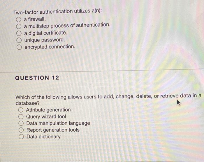  Two-factor authentication utilizes a(n): O a firewall. O a multistep process