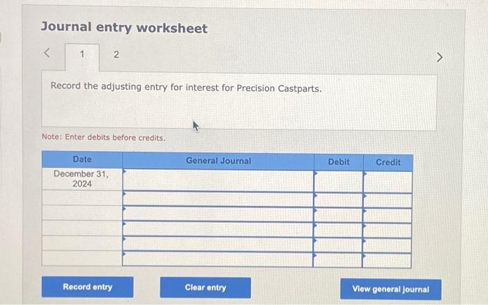 entry worksheet Record the issuance of the note by Precision Castparts. Note: