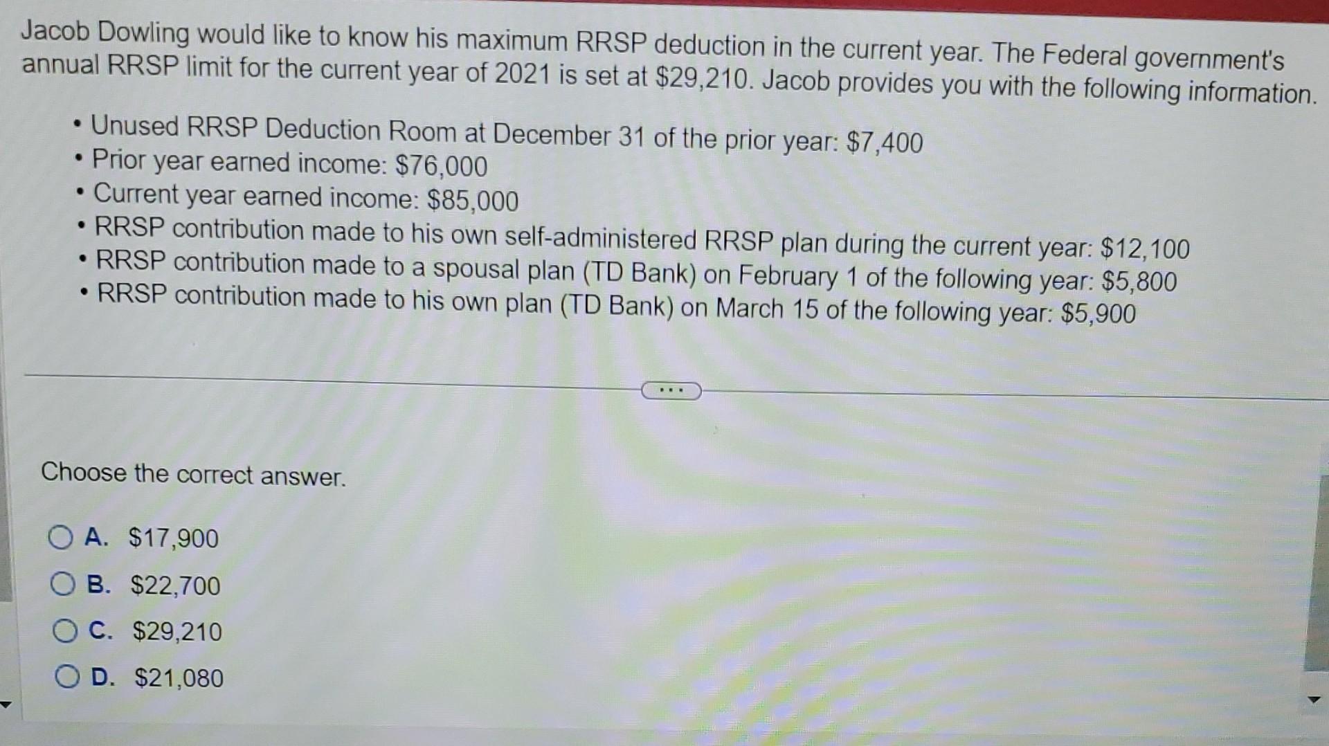  Jacob Dowling would like to know his maximum RRSP deduction in