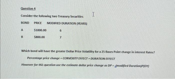 Question 4 Consider the following two Treasury Securities : Show all