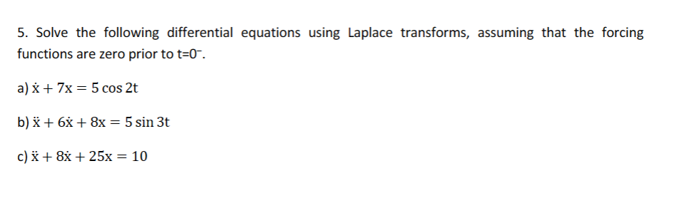 5. Solve the following differential equations using Laplace transforms, assuming that
