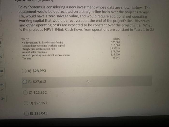  Foley Systems is considering a new investment whose data are shown