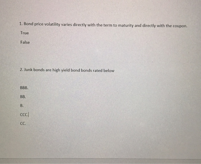 Please answer both questions and explain. Thanks! 1. Bond price volatility