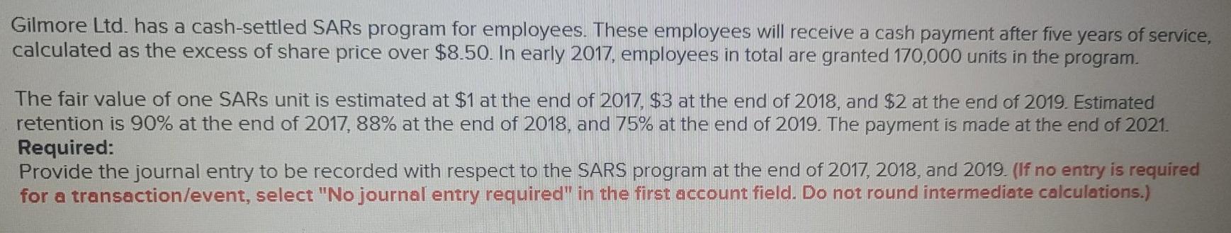  Gilmore Ltd. has a cash-settled SARs program for employees. These employees