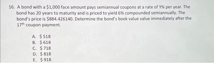 show all work please! 16. A bond with a $1,000 face amount