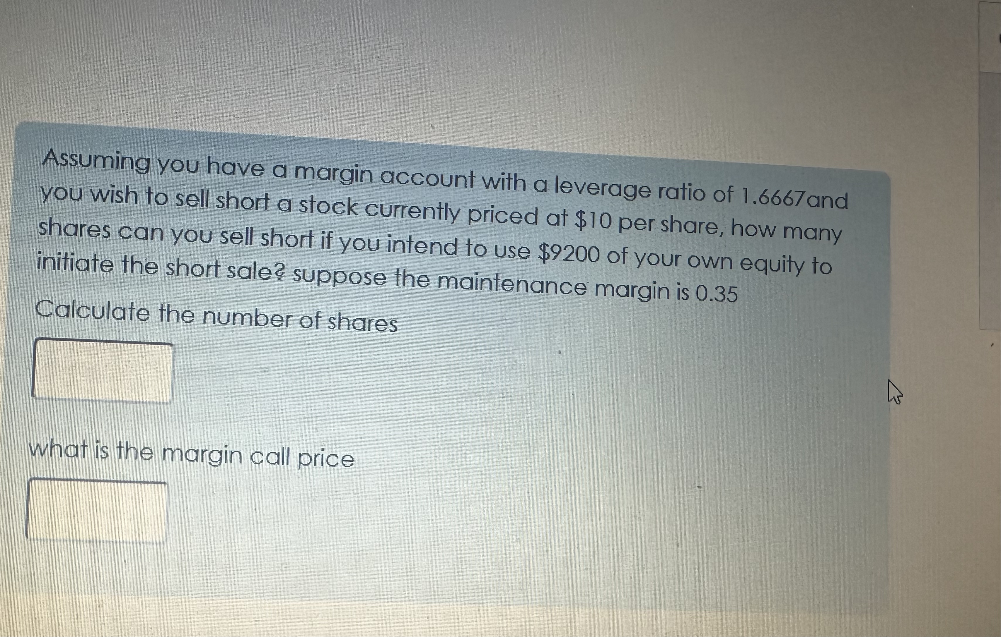  Assuming you have a margin account with a leverage ratio of