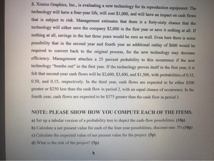  3. Xonics Graphics, Inc., is evaluating a new technology for its