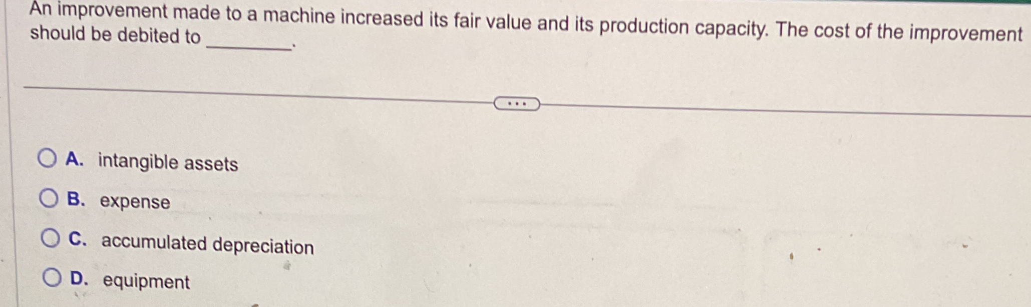  An improvement made to a machine increased its fair value and