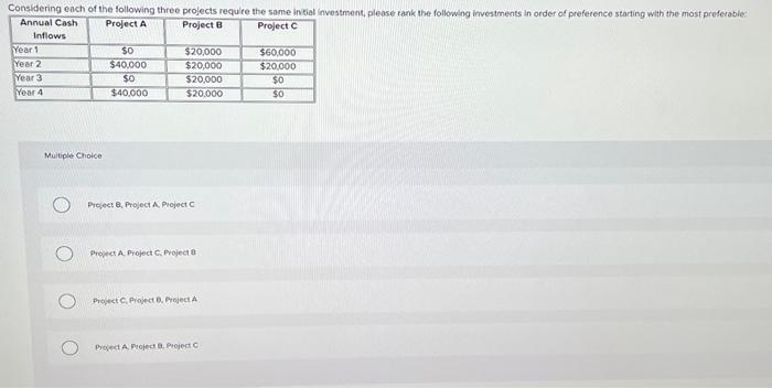  Considering each of the following three projects require the same inzial