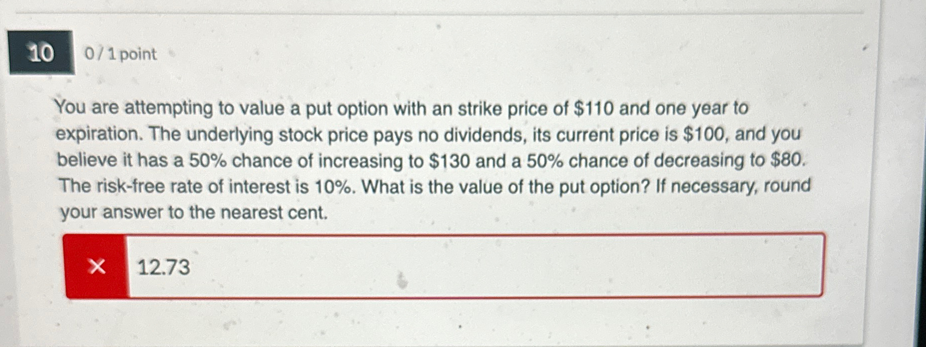  0/1 point You are attempting to value a put option with