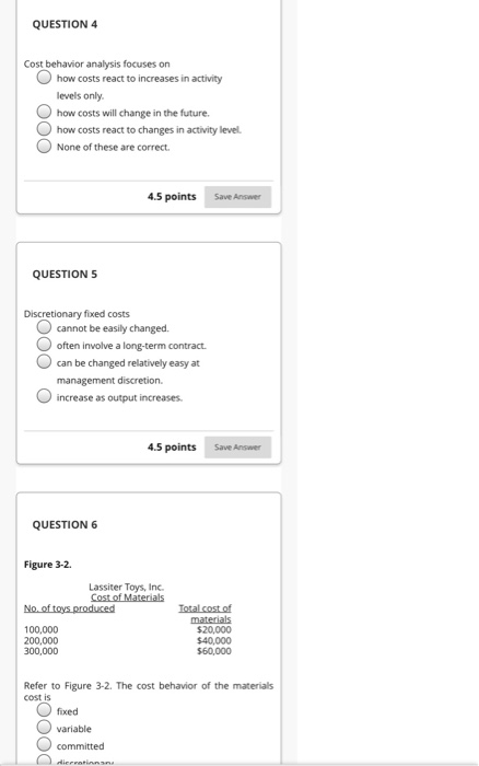  QUESTION 4 Cost behavior analysis focuses on how costs react to