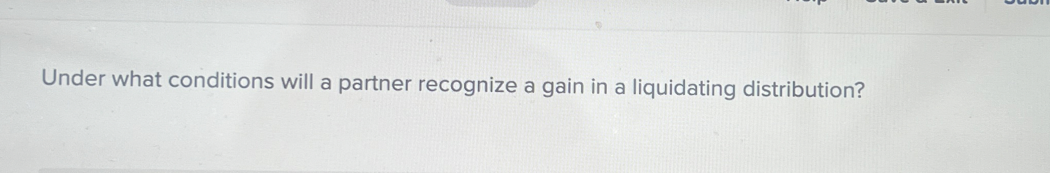  Under what conditions will a partner recognize a gain in a