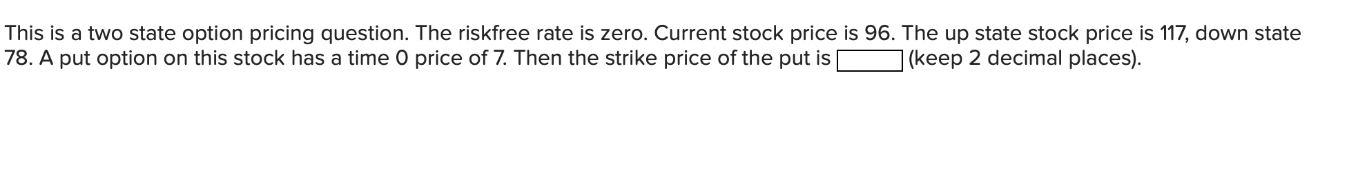 Question 13 This is a two state option pricing question. The riskfree
