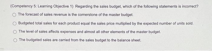  (Competency 5: Learning Objective 1) Regarding the sales budget, which of
