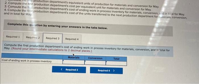 for materials and conversion for May. 4. Compute the first production department's