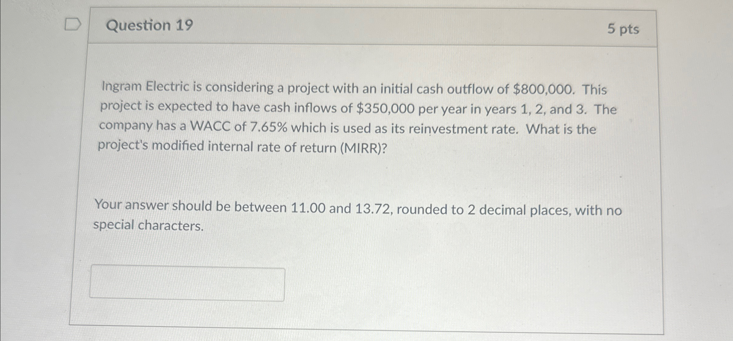  Question 19 5 pts Ingram Electric is considering a project with