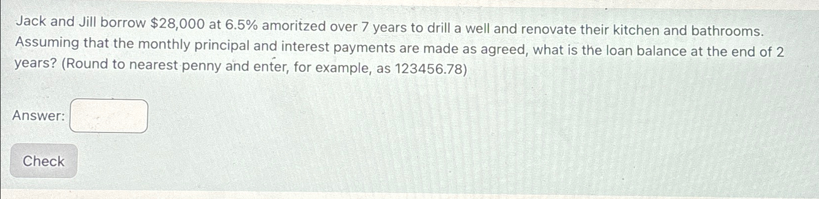  Jack and Jill borrow $28,000 at 6.5% amoritzed over 7 years