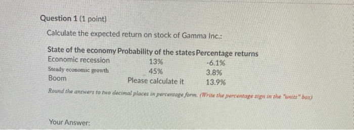  Question 1 (1 point) Calculate the expected return on stock of