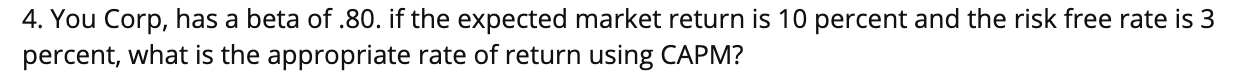  4. You Corp, has a beta of.80. if the expected market