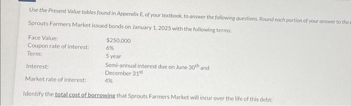 Use the Present Value tables found in Appendix E, of your