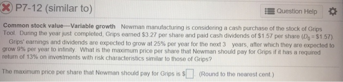  3 P7-12 (similar to) Question Help Common stock value-Variable growth Newman