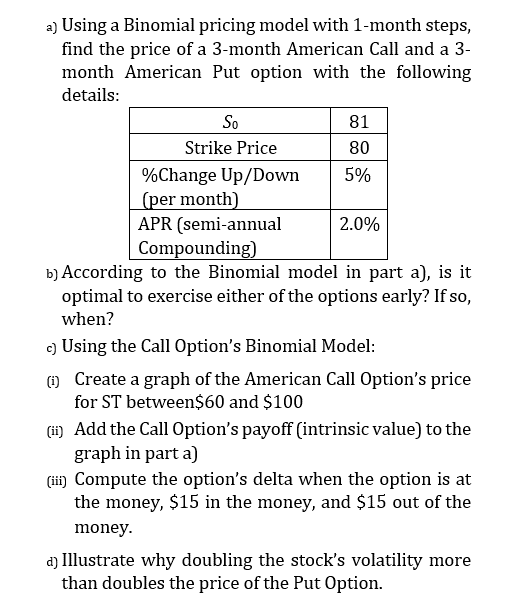  a) Using a Binomial pricing model with 1-month steps, find the