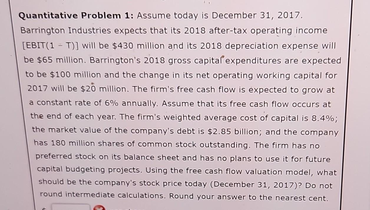  Quantitative Problem 1: Assume today is December 31, 2017. Barrington Industries
