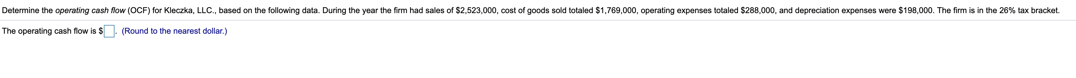  Determine the operating cash flow (OCF) for Kleczka, LLC., based on