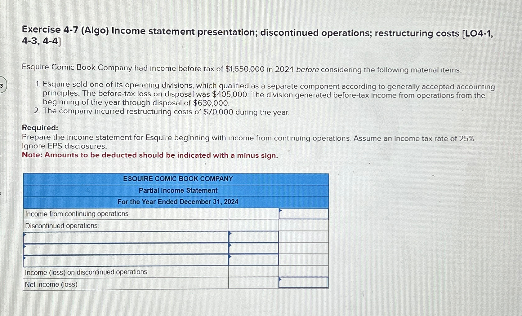  Exercise 4-7(Algo) Income statement presentation; discontinued operations; restructuring costs [LO4-1,4-3,4-4] Esquire