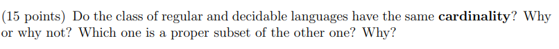 (15 points) Do the class of regular and decidable languages have