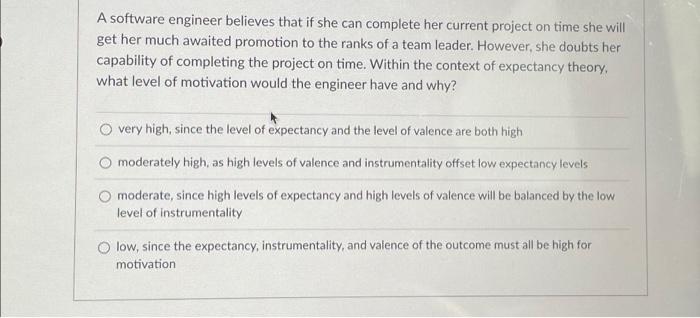  A software engineer believes that if she can complete her current