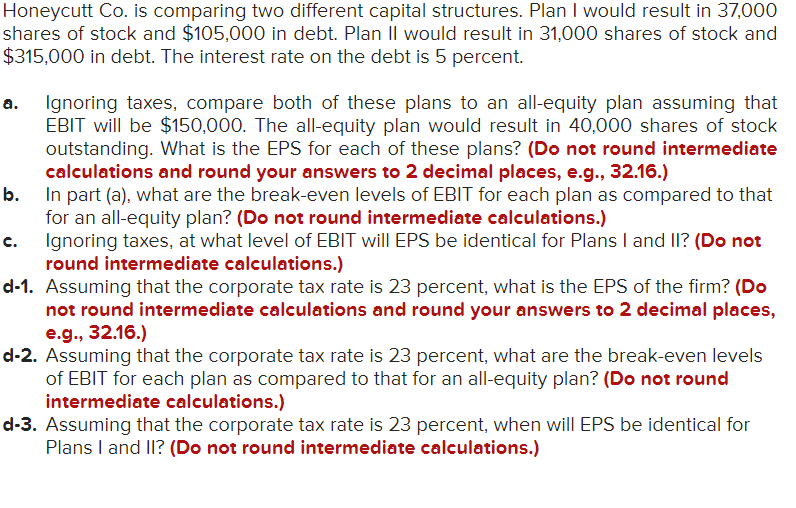Honeycutt Co. is comparing two different capital structures. Plan I would