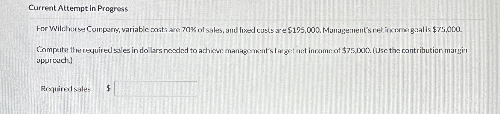  Current Attempt in Progress For Wildhorse Company, variable costs are 70%