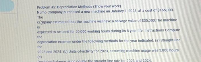  Problem #2: Depreciation Methods (Show your work) Numo Company purchased a