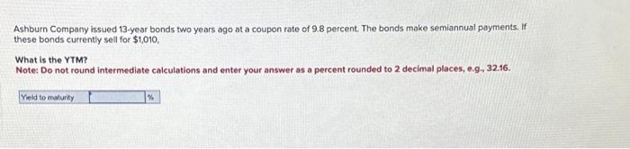  You have a $1,000 face value bond. You know that it