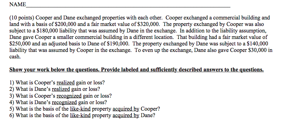  NAME (10 points) Cooper and Dane exchanged properties with each other.