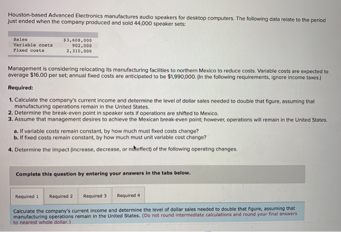  Houston-based Advanced Electronics manufactures audio speakers for desktop computers. The following