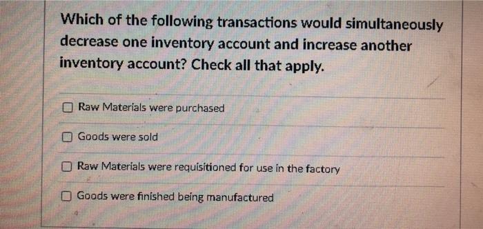  Which of the following transactions would simultaneously decrease one inventory account