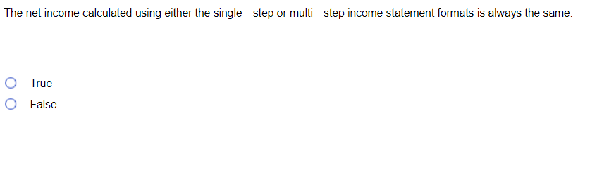 The net income calculated using either the single-step or multi-step income