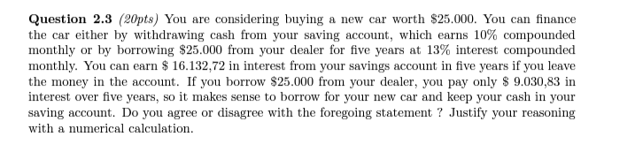  Question 2.3(20pts) You are considering buying a new car worth $25.000.