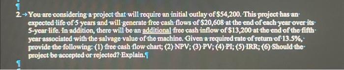  2. You are considering a project that will require an initial