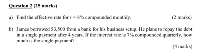  Question 2 (25 marks) a) Find the effective rate for r=8%