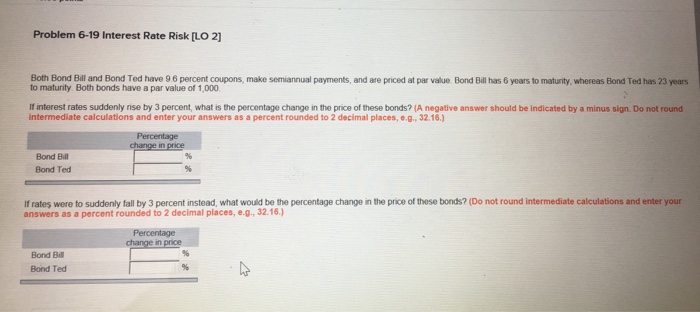  Problem 6-19 Interest Rate Risk [LO 2 Both Bond Bill and