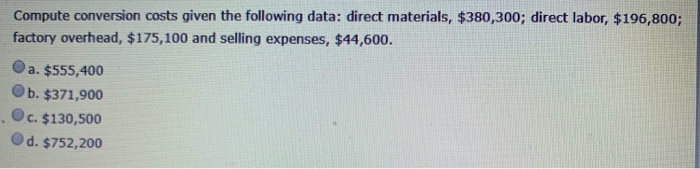  Compute conversion costs given the following data: direct materials, $380,300; direct