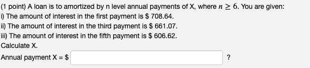 (1 point) A loan is to amortized by n level annual