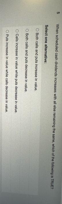  When scheduled cash dividends increases with all else remaining the same,