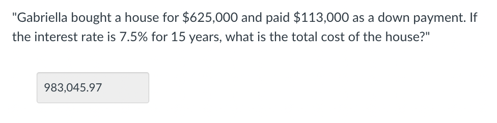 please? Please walk me through one "Gabriella bought a house for $341,000